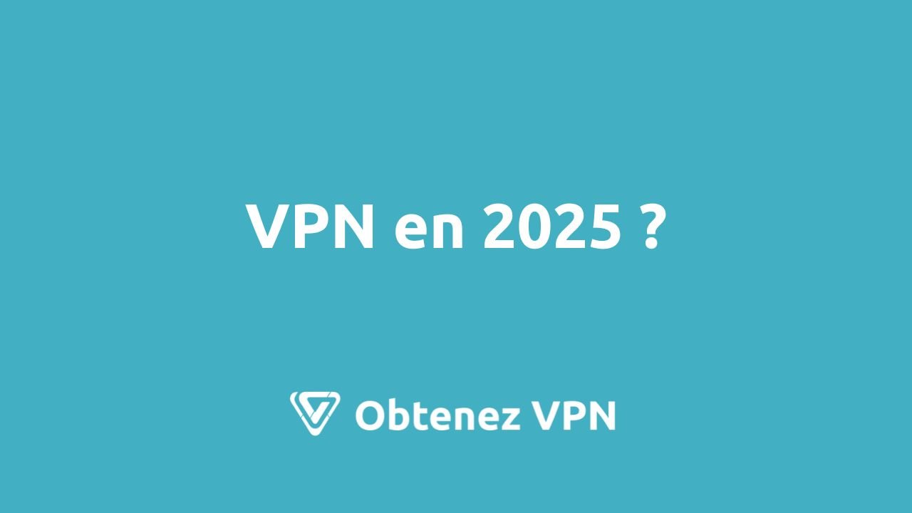 utiliser un vpn en 2025